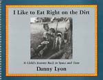 I Like to Eat Right on the Dirt: A Child's Journey Back in Space and Time (Signed Edition)